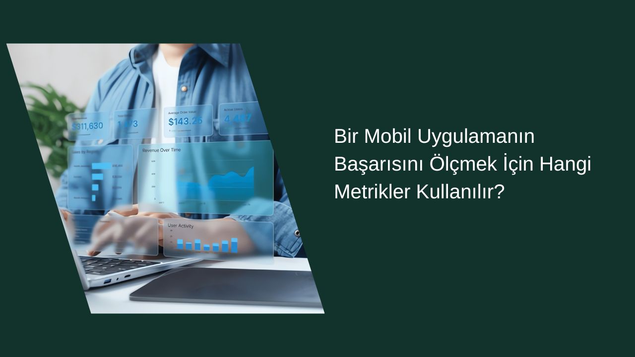 Bir Mobil Uygulamanın Başarısını Ölçmek İçin Hangi Metrikler Kullanılır?