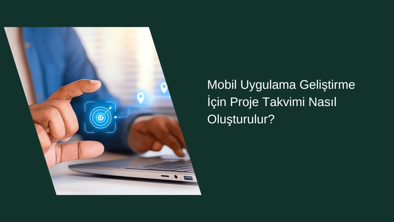 Mobil Uygulama Geliştirme İçin Proje Takvimi Nasıl Oluşturulur?