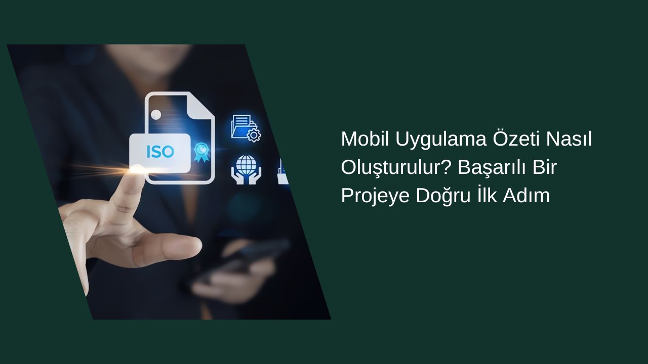 Mobil Uygulama Özeti Nasıl Oluşturulur? Başarılı Bir Projeye Doğru İlk Adım