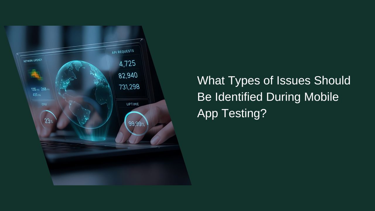 What Bugs Should Be Detected During the Mobile App Testing Process?