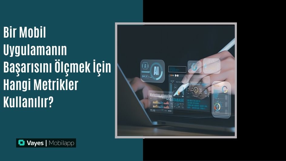 Bir Mobil Uygulamanın Başarısını Ölçmek İçin Hangi Metrikler Kullanılır? 
