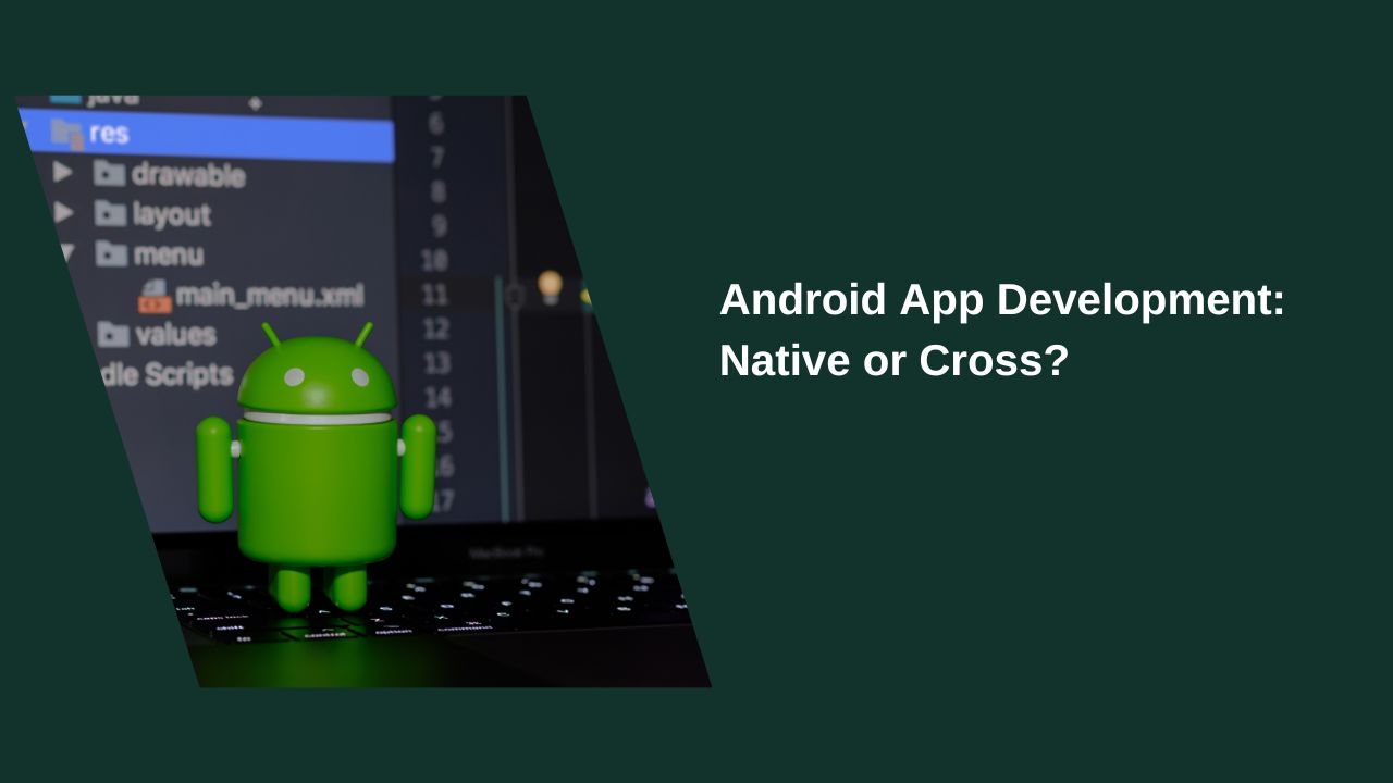 Native or Cross-Platform Which Should Be Preferred for Android Application Development?