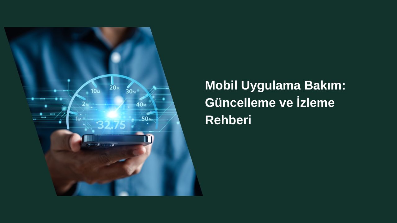 Mobil Uygulama Bakımında Güncelleme ve İzleme Rehberi
