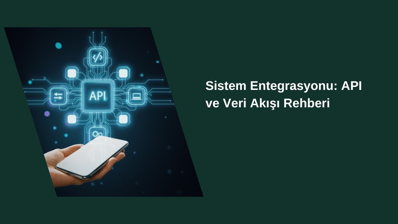 Sistem Entegrasyonu İçin API ve Veri Akışı Rehberi Sistem Entegrasyonu İçin API ve Veri Akışı Rehberi