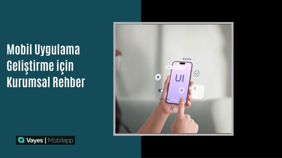 Mobil Uygulama Geliştirme için Kurumsal Rehber