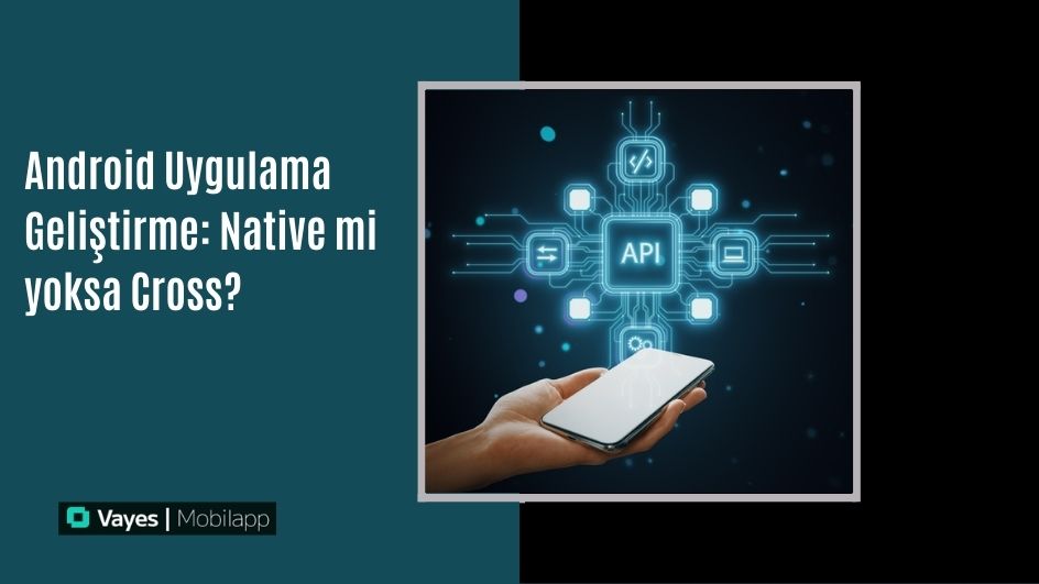 Android Uygulama Geliştirme için Native Mi Yoksa Cross Tercih Edilmeli