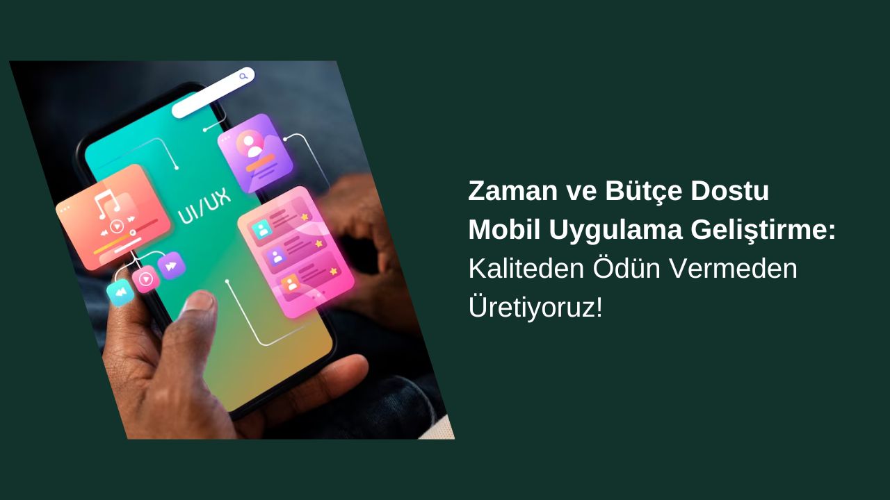 Zaman ve Bütçe Dostu Mobil Uygulama Geliştirme