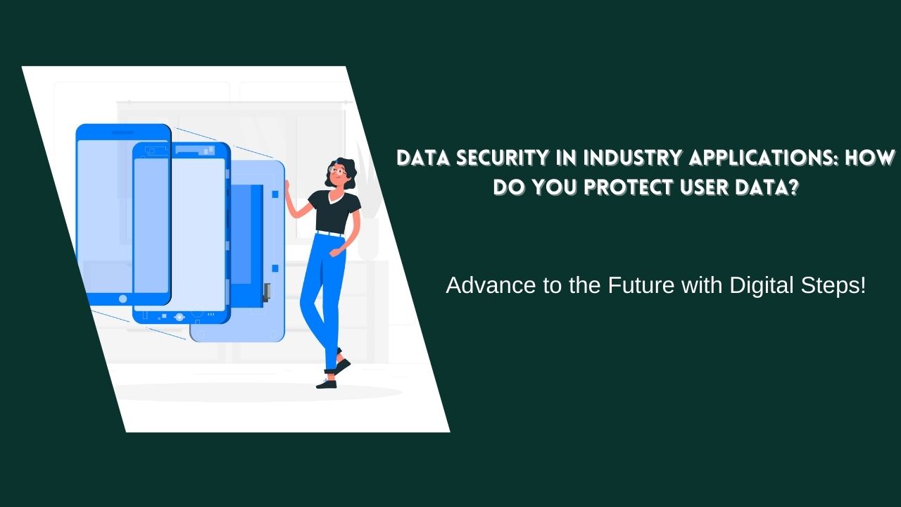 Data Security in Industry Applications: How Do You Protect User Data?