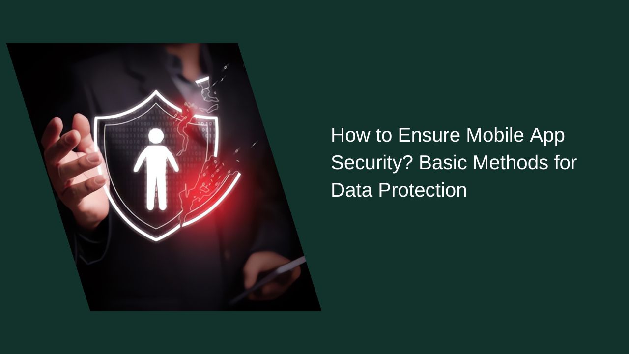 How to Ensure Mobile App Security? Essential Methods for Data Protection