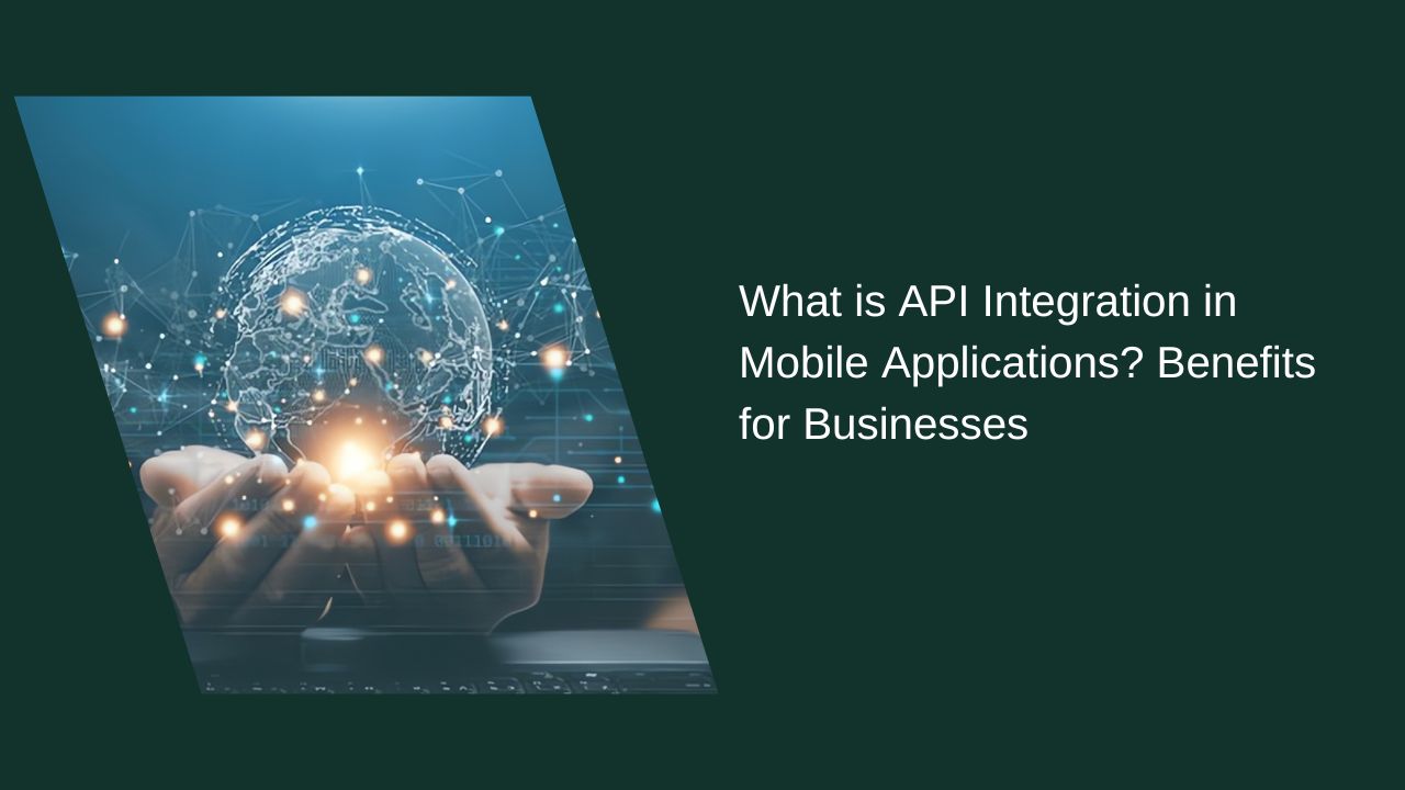 What Is API Integration in Mobile Apps? Benefits for Businesses What Is API Integration in Mobile Apps? Benefits for Businesses