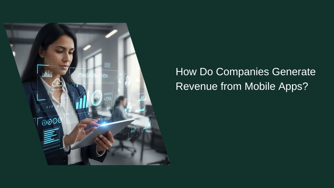How Do Companies Generate Revenue from Mobile Apps? How Do Companies Generate Revenue from Mobile Apps?