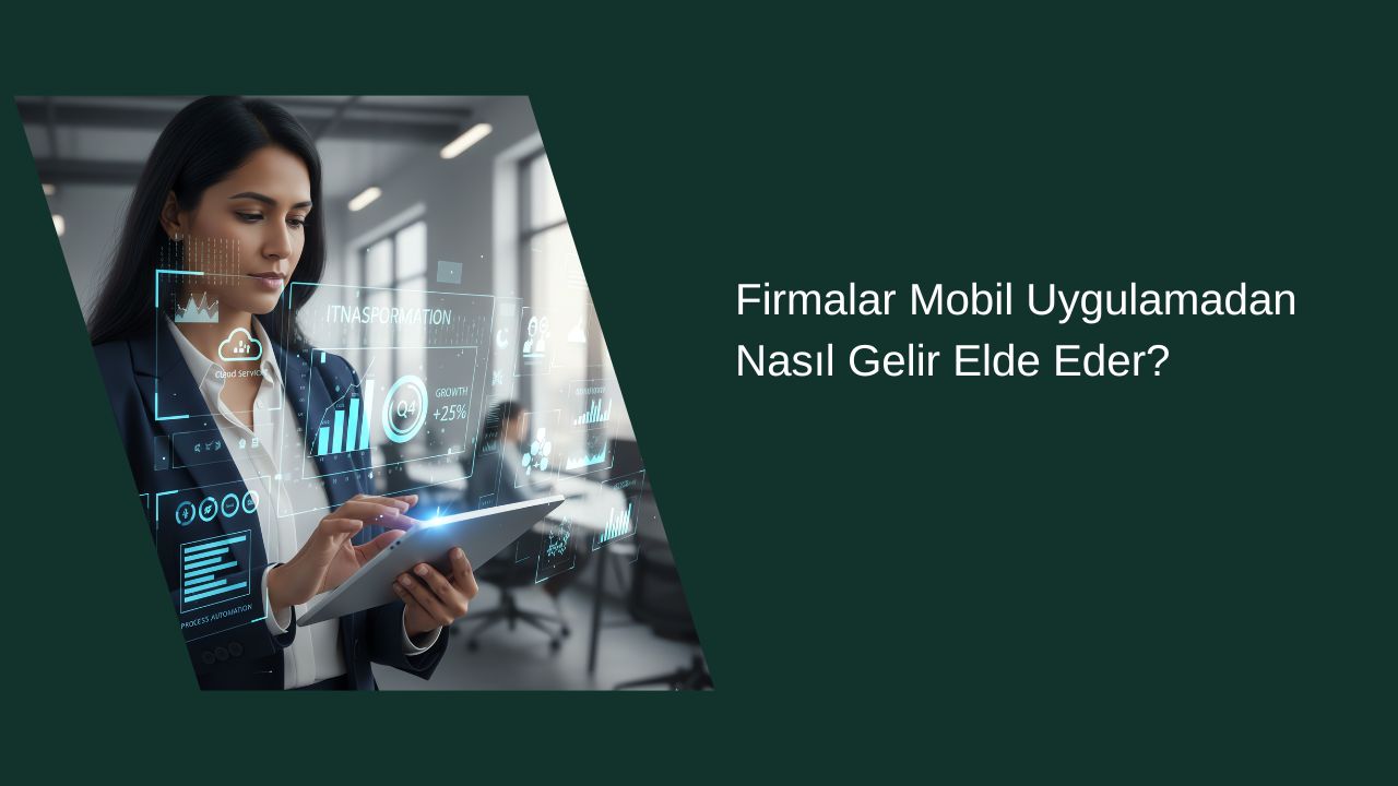 Firmalar Mobil Uygulamalardan Nasıl Gelir Elde Ediyor? 