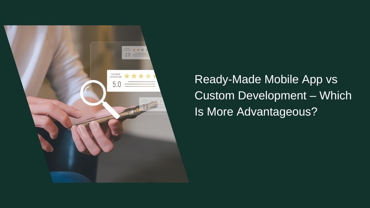 Is a Ready Made Mobile App or Custom Software More Advantageous?