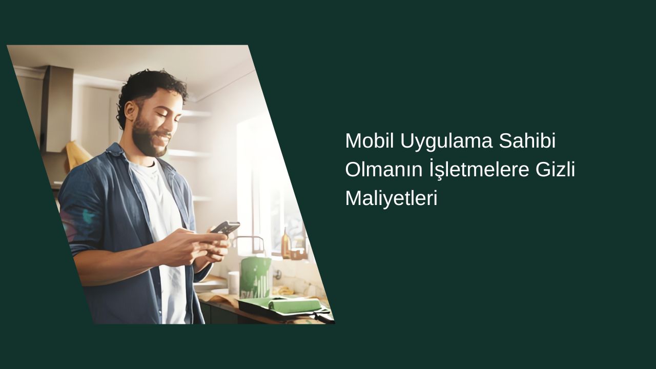 Mobil Uygulama Sahibi Olmanın İşletmelere Gizli Maliyetleri