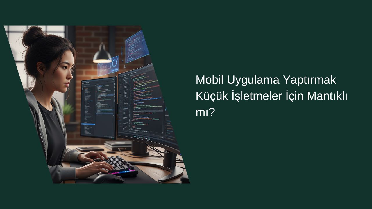 Mobil Uygulama Yaptırmak Küçük İşletmeler İçin Mantıklı mı? 