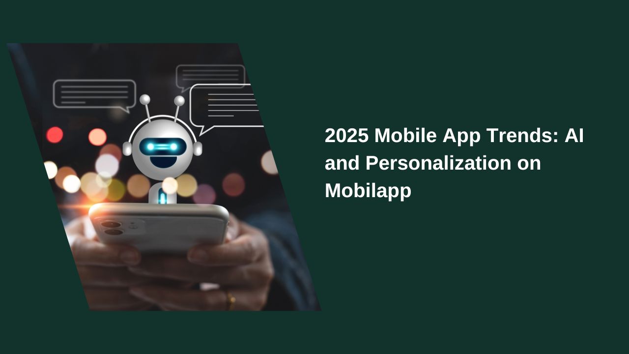 2025 Mobile App Trends: AI and Personalization on Mobilapp