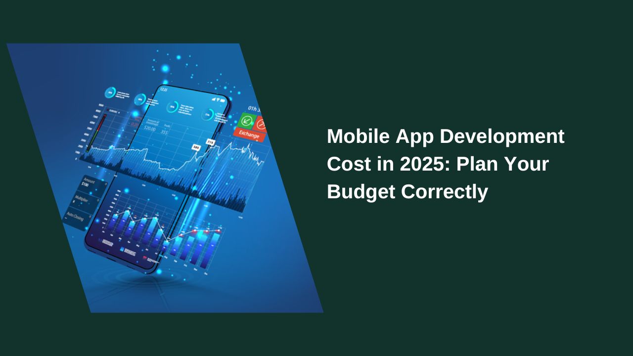Mobile App Development Cost in 2025: Plan Your Budget Correctly Mobile App Development Cost in 2025: Plan Your Budget Correctly