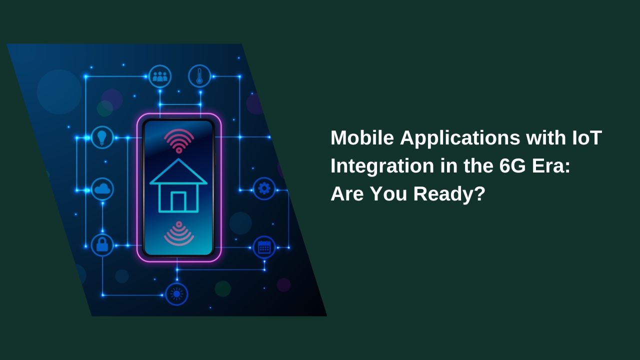IoT-Integrated Mobile Applications in the 6G Era: Are You Ready?