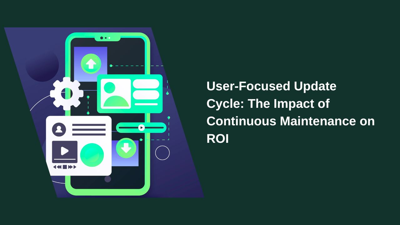 User-Centric Update Cycle: The Impact of Continuous Maintenance on ROI