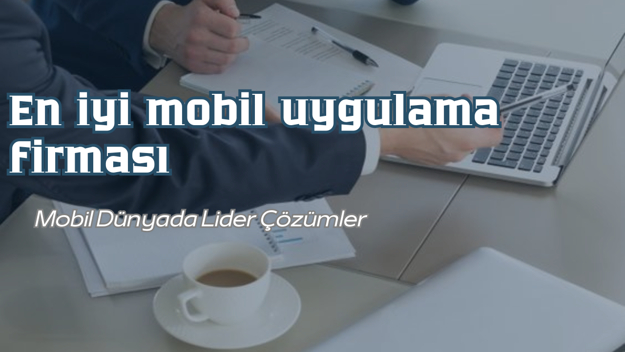 en iyi mobil uygulama firması