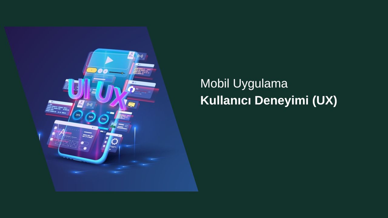 Mobil Uygulama Kullanıcı Deneyimi (UX)