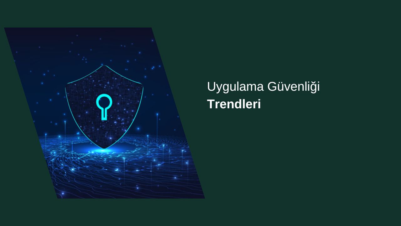 Uygulama Güvenliği Trendleri