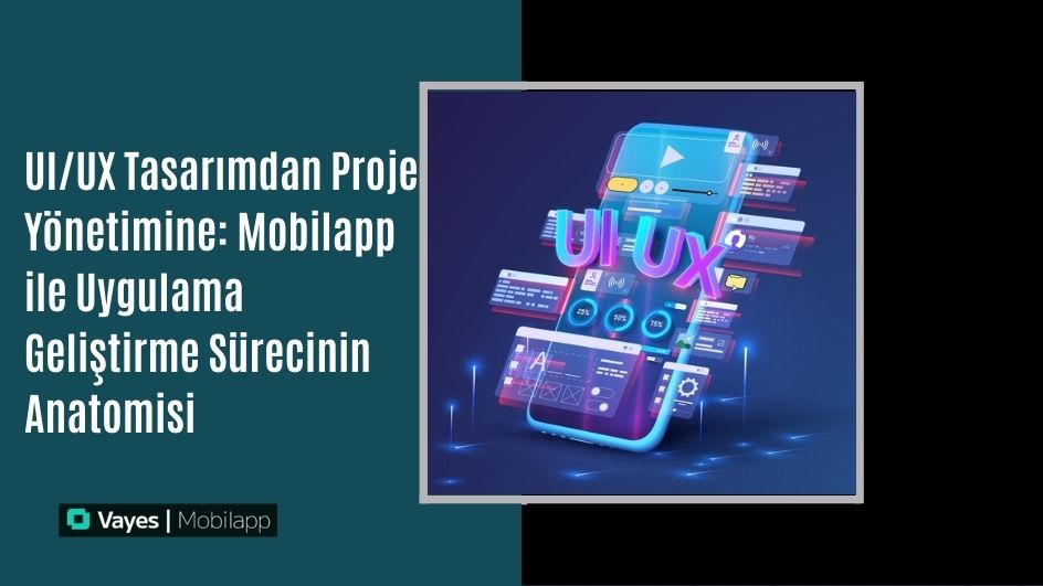 From UI/UX Design to Project Management: The Anatomy of the Mobile App Development Process