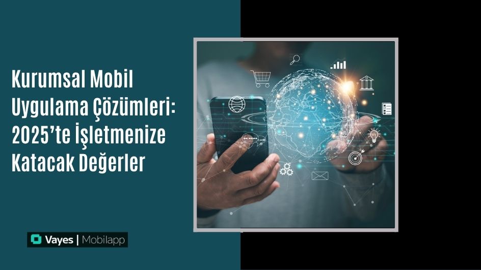 Enterprise Mobile Application Solutions: Values ​​to Add to Your Business in 2025