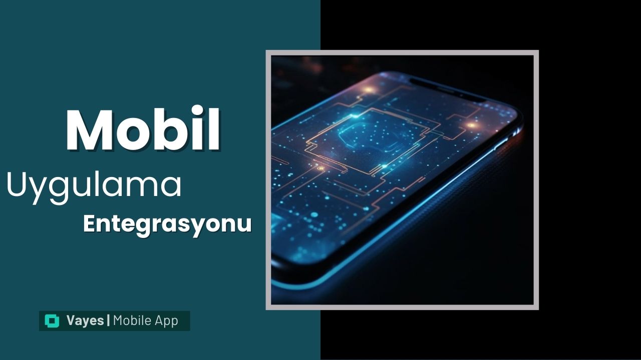 Mobil Uygulama Entegrasyonları: Sorunsuz Bir Deneyim Nasıl Sağlanır?