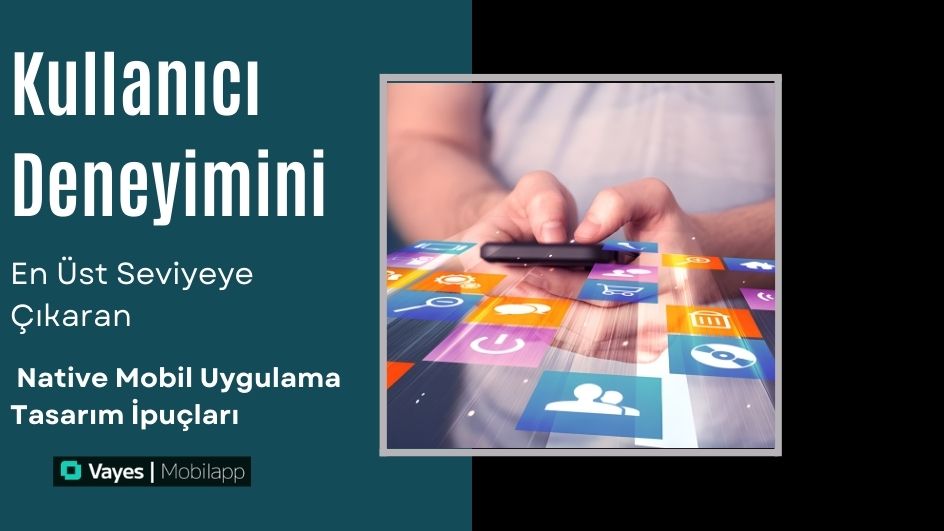 Kullanıcı Deneyimini En Üst Seviyeye Çıkaran Native Mobil Uygulama Tasarım İpuçları