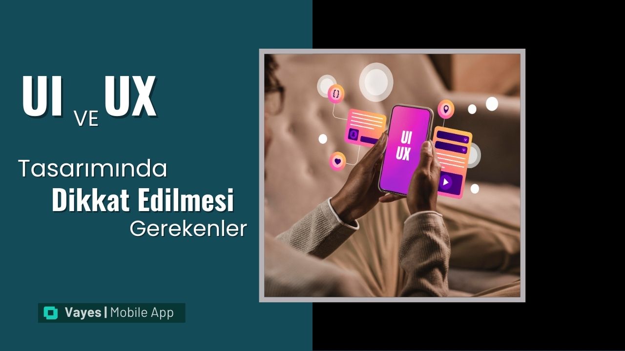 UI/UX Tasarımında Dikkat Edilmesi Gerekenler