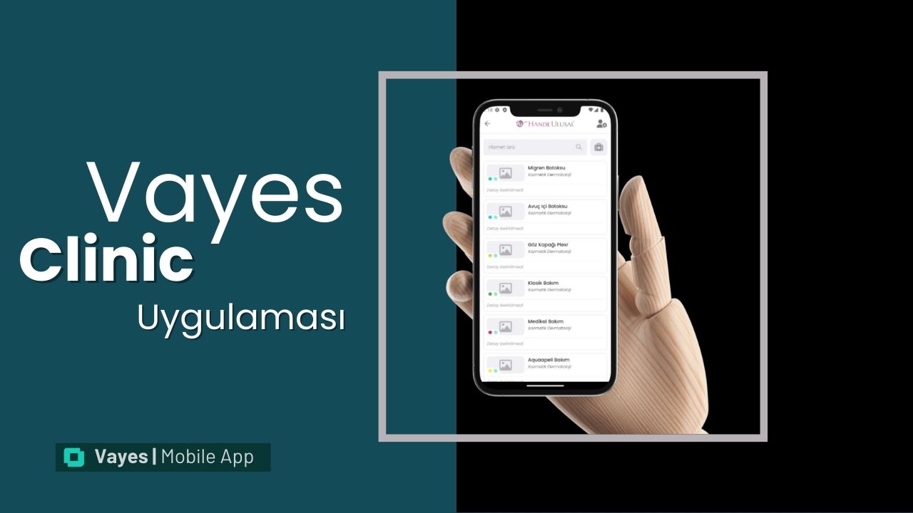Vayes Clinic Uygulaması: Dijital Sağlık Hizmetlerinde Yeni Bir Devrim