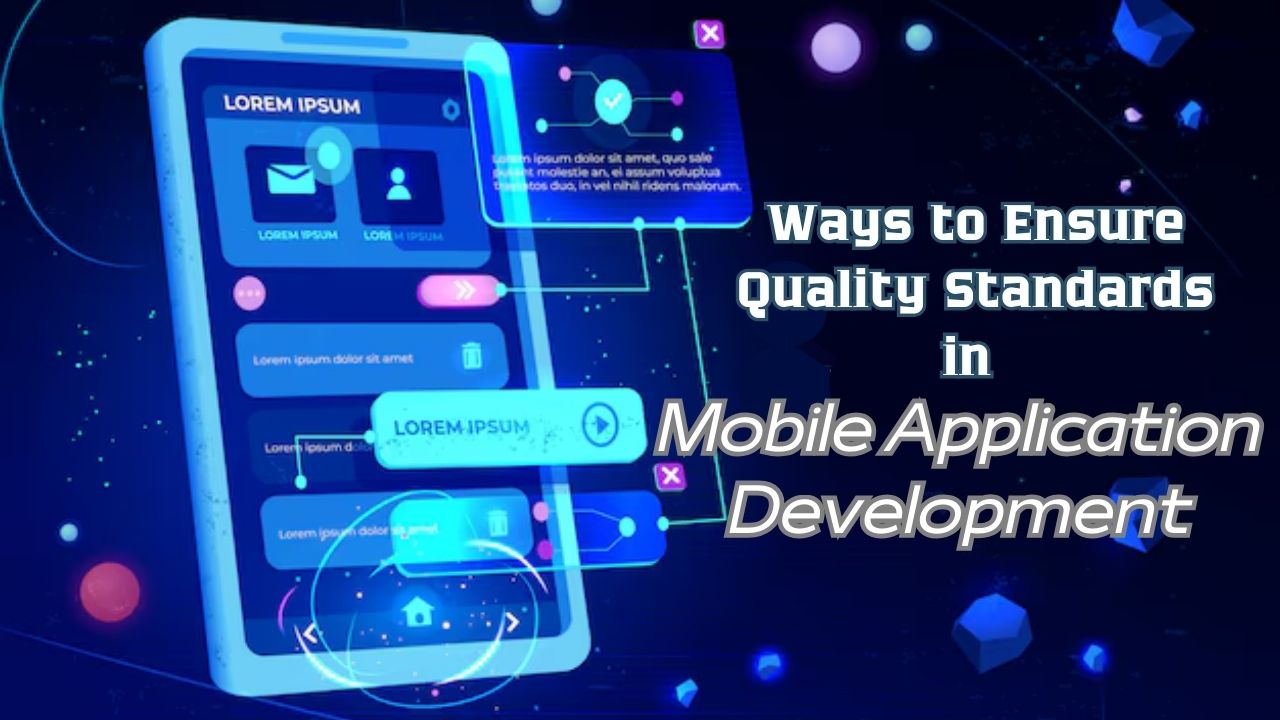 Ways to Ensure Quality Standards in Mobile Application Development